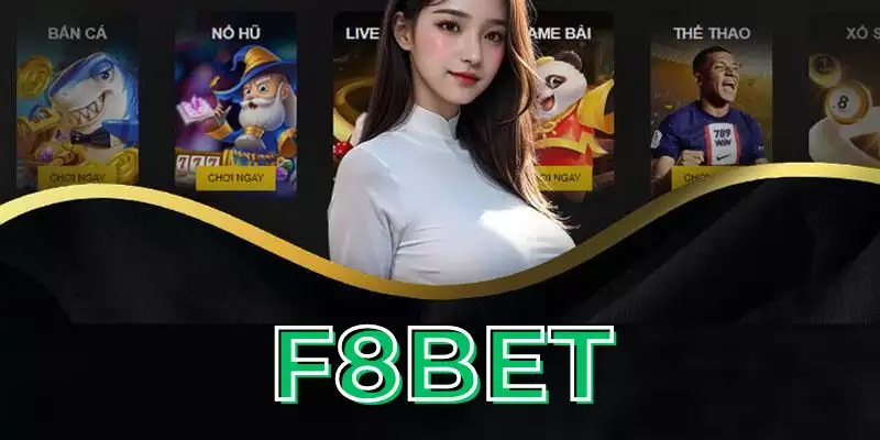 F8BET - Thiên Đường Giải Trí Uy Tín Đỉnh Nóc Kịch Trần