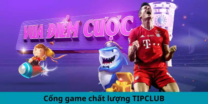 Cổng game chất lượng TIPCLUB